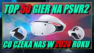 Top 50 Gier na PSVR2, które zobaczymy w 2024 Roku - Sprawdź jakie to tytuły.