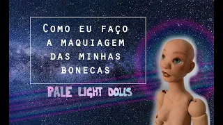 Como faço a maquiagem das minhas bonecas (boneca em porcelana fria/biscuit)| Pale Light Dolls