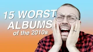 15 Worst Albums of the 2010s