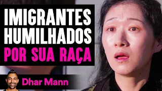 Imigrantes Humilhados POR SUA RAÇA | Dhar Mann