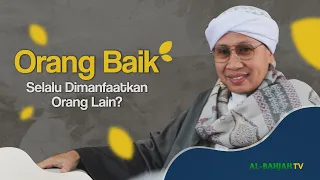 Tanya Jawab: Orang Baik Selalu Dimanfaatkan Orang Lain? TERUSLAH BERBUAT BAIK - Buya Yahya