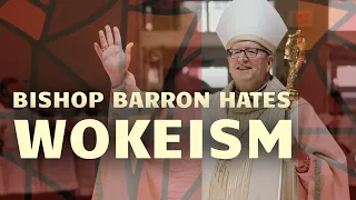 Bishop Barron Hates Wokeism