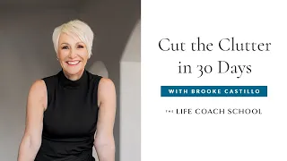 How to Cut the Clutter in 30 Days | The Life Coach School