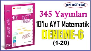 345 AYT MATEMATİK DENEME-6 ÇÖZÜMLERİ(1-20)(2020 Basım yeni müfredat)(10'lu AYT Matematik Denemeleri)