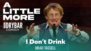 When You've Never Drank In Your Life. Brad Tassell