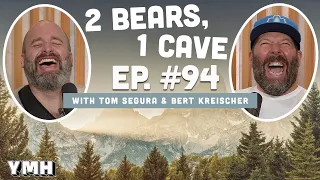 Ep. 94 | 2 Bears, 1 Cave w/ Tom Segura & Bert Kreischer