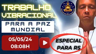 TRABALHO VIBRACIONAL PARA A PAZ MUNDIAL - 05/05/24