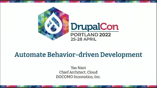 Automate Behavior Driven Development in Drupal 9: DrupalCon Portland 2022