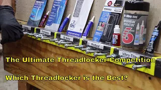 The Ultimate Threadlocker Competition--Which is the Best?