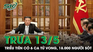 Trưa 13/5: Triều Tiên Có 18.000 Người Bị Sốt, 6 Ca Tử Vong, Báo Động Đỏ Toàn Quốc | SKĐS