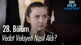 Vedat velayeti nasıl aldı? - Sen Anlat Karadeniz 28. Bölüm