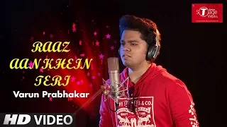 Raaz Aankhein Teri | Raaz Reboot | Cover Song By Varun Prabhakar | T-Series StageWorks