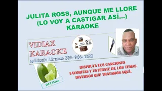 Julita Ross, Aunque me llore, (la ley, Lo voy a castigar así...) karaoke