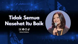 Tidak Semua Nasehat Itu Baik - Henny Kristianus