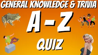 A-Z General Knowledge & Trivia Quiz, 26 Questions, Answers are in alphabetical order. Try to beat 20