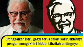 Ditinggal istri, Gagal dalam karir, Lihatlah endingnya - Kisah inspiratif Pendiri KFC