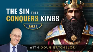 The Sin That Conquers Kings - Part 1 | Doug Batchelor