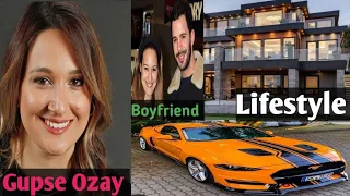 Gupse Ozay lifestyle Real Age Net worth family (Boyfriend) hobbies biography 2022