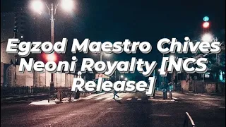Egzod, Maestro Chives, Neoni - Royalty [NCS Release]