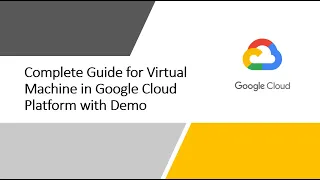 Complete Guide for Virtual Machine in Google Cloud Platform with Demo
