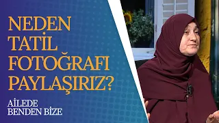 Neden Tatil Fotoğrafı Paylaşırız? | Ailede Benden Bize (74. Bölüm)