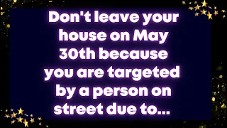Don't leave your house on May 30th because you are targeted by a person on street due to...  Angel