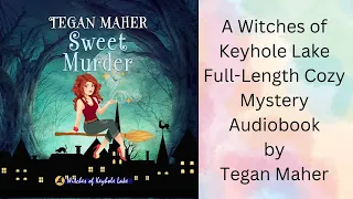 Tegan Maher- Witches Of Keyhole Lake Cozy Mystery Series. Book 1, Sweet Murder Audio Book