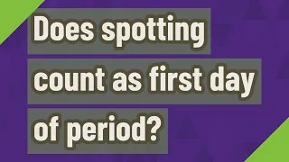 Does spotting count as first day of period?