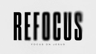 Refocus - Focus on Jesus