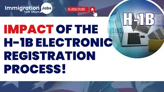 IMPACT OF THE H-1B Electronic Registration Process!