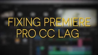 Premiere Pro CC Lag Fix