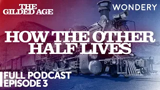 How the Other Half Lives | Episode 3 | The Gilded Age | Full Podcast Episode