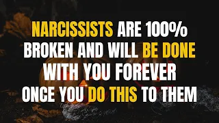 Narcissists Are 100% Broken And Will Be Done With You Forever Once You Do This To Them #narcissist