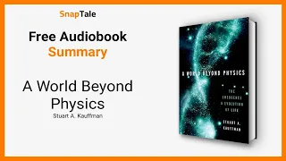 A World Beyond Physics by Stuart A. Kauffman: 7 Minute Summary