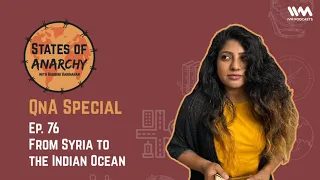 States of Anarchy with Hamsini Hariharan Ep. 76: From Syria to the Indian Ocean