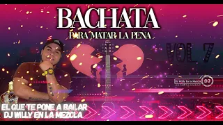 BACHATA MIX PARA MATAR LA PENA VOL. 7 2021| DJ WILLY EN LA MEZCLA