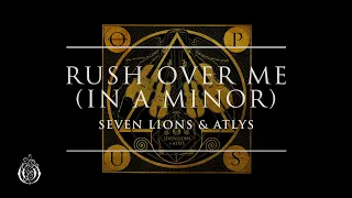 Seven Lions & ATLYS - Rush Over Me (in A Minor) | Ophelia Records