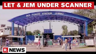 Jammu Blast Probe Exclusive Details Accessed | Focus Now On LeT & JeM's Role In Blast | Republic TV