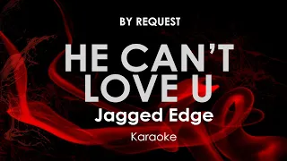 He Can't Love You | Jagged Edge karaoke