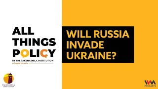 All Things Policy Ep. 729: Will Russia invade Ukraine?