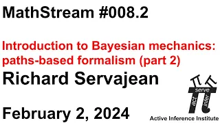 ActInf MathStream 008.2 ~ R Servajean: Intro to Bayesian mechanics: paths-based formalism (part 2)