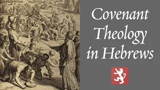 Covenant Theology in Hebrews
