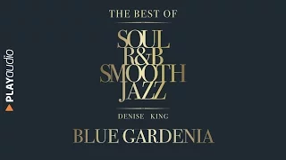 Blue Gardenia - The Best Soul R&B Smooth Jazz - Denise King - PLAYaudio