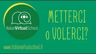 1. Metterci o Volerci? - Impara l'italiano con Italian Virtual School