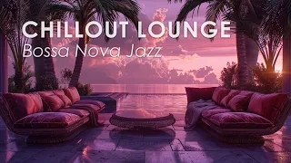 Chillout Lounge Bossa ~ Relaxing Bossa Nova Jazz Ambient Music ~ Bossa Jazz BGM