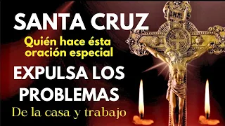 SANTA CRUZ 2024/ Haz esta oración  para EXPULSAR INMEDIATAMENTE/LOS PROBLEMAS de la CASA TRABAJO/