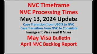 NVC Processing Times As of May 13, 2024 | May Visa Bulletin | April NVC Backlog Report