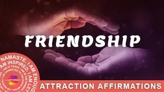 Attracting Good Relationships with Others, You've Got a Friend Affirmations, Positive Friendship