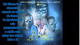 [LETRA] Pierdo la cabeza rmx (Parte 2) - Zion & lennox, Arcangel, De la ghetto