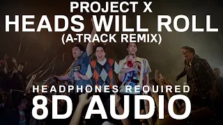 Project X - Heads Will Roll (A-Track Remix) (8D Audio) |
